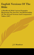 English Versions Of The Bible: A Handbook With Copious Examples Illustrating The Ancestry And Relationship Of The Several Versions And Comparative Tables (1907)