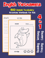 English Vietnamese 50 Animals Vocabulary Activities Workbook for Kids: 4 in 1 reading writing tracing and coloring worksheets