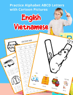 English Vietnamese Practice Alphabet ABCD letters with Cartoon Pictures: Th&#7921;c hnh ti&#7871;ng Anh b&#7843;ng ch&#7919; ci Vi&#7879;t Nam v&#7899;i Cartoon Pictures