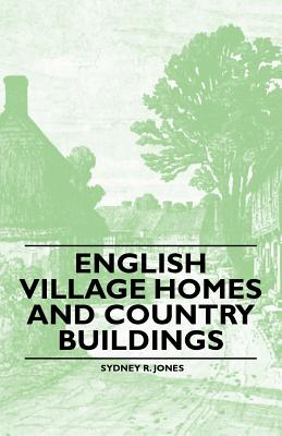 English Village Homes and Country Buildings - Jones, Sydney R