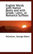 English Words with Native Roots and with Greek, Latin, or Romance Suffixes