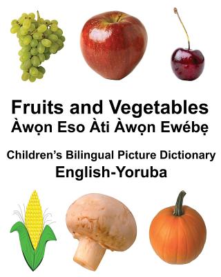 English-Yoruba Fruits and Vegetables Children's Bilingual Picture Dictionary - Carlson, Richard, Jr.