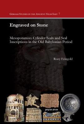 Engraved on Stone: Mesopotamian Cylinder Seals and Seal Inscriptions in the Old Babylonian Period - Feingold, Rony