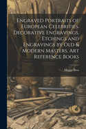 Engraved Portraits of European Celebrities. Decorative Engravings. Etchings and Engravings by Old & Modern Masters. Art Reference Books