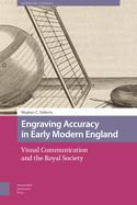 Engraving Accuracy in Early Modern England: Visual Communication and the Royal Society