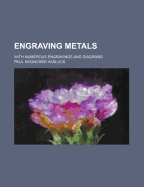 Engraving Metals; With Numerous Engravings and Diagrams