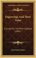 Engravings and Their Value: A Guide for the Print Collector (1891)