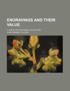 Engravings and Their Value: A Guide for the Print Collector - Slater, John Herbert