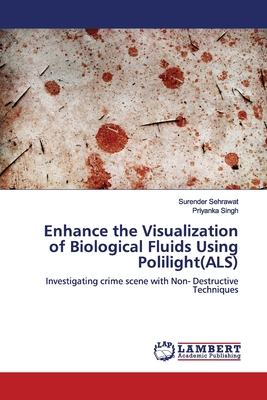 Enhance the Visualization of Biological Fluids Using Polilight(ALS) - Sehrawat, Surender, and Singh, Priyanka