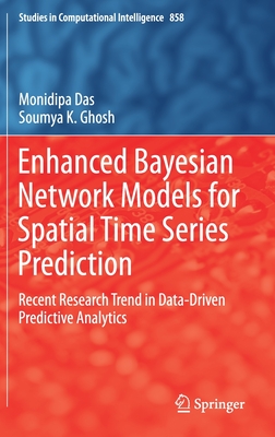 Enhanced Bayesian Network Models for Spatial Time Series Prediction: Recent Research Trend in Data-Driven Predictive Analytics - Das, Monidipa, and Ghosh, Soumya K