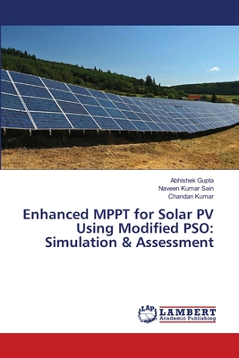 Enhanced MPPT for Solar PV Using Modified PSO: Simulation & Assessment - Gupta, Abhishek, and Kumar Sain, Naveen, and Kumar, Chandan