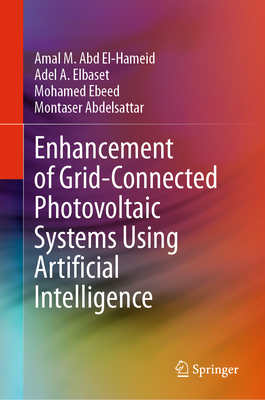 Enhancement of Grid-Connected Photovoltaic Systems Using Artificial Intelligence - Hameid, Amal M. Abd El-, and Elbaset, Adel A., and Ebeed, Mohamed