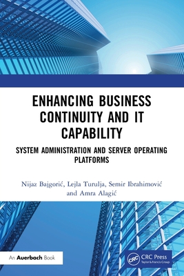 Enhancing Business Continuity and IT Capability: System Administration and Server Operating Platforms - Bajgoric, Nijaz, and Turulja, Lejla, and Ibrahimovic, Semir