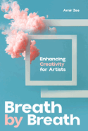 Enhancing Creativity for Artists: Breath by Breath