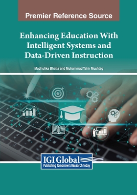 Enhancing Education With Intelligent Systems and Data-Driven Instruction - Bhatia, Madhulika (Editor), and Mushtaq, Muhammad Tahir (Editor)