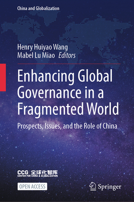 Enhancing Global Governance in a Fragmented World: Prospects, Issues, and the Role of China - Wang, Henry Huiyao (Editor), and Miao, Mabel Lu (Editor)