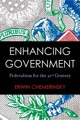 Enhancing Government: Federalism for the 21st Century - Chemerinsky, Erwin