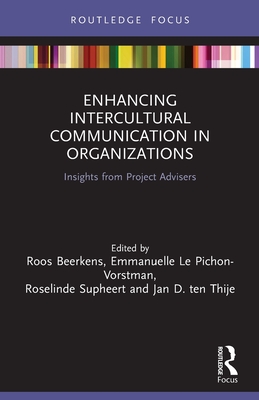 Enhancing Intercultural Communication in Organizations: Insights from Project Advisers - Beerkens, Roos (Editor), and Pichon-Vorstman, Emmanuelle Le (Editor), and Supheert, Roselinde (Editor)