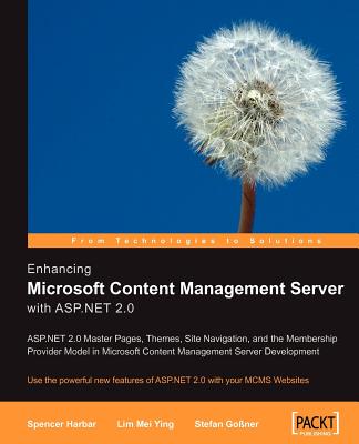 Enhancing Microsoft Content Management Server with ASP.Net 2.0 - Ying, Lim Mei, and Gossner, Stefan, and Harbar, Spencer