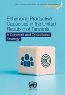 Enhancing Productive Capacities in the United Republic of Tanzania: A Coherent and Operational Strategy