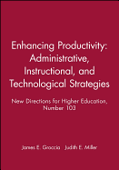 Enhancing Productivity: Administrative, Instructional, and Technological Strategies: New Directions for Higher Education, Number 103