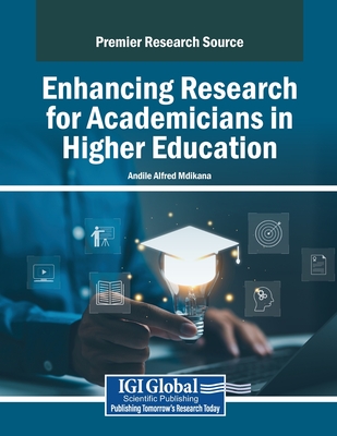 Enhancing Research for Academicians in Higher Education - Mdikana, Andile Alfred (Editor)