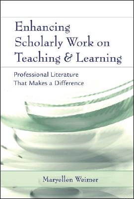 Enhancing Scholarly Work on Teaching and Learning: Professional Literature That Makes a Difference - Weimer, Maryellen