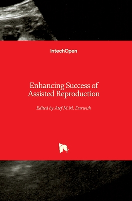 Enhancing Success of Assisted Reproduction - Darwish, Atef (Editor)