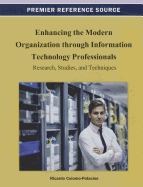 Enhancing the Modern Organization Through Information Technology Professionals: Research, Studies, and Techniques