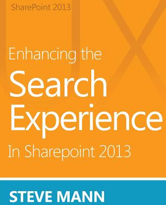 Enhancing the Search Experience in SharePoint 2013 - Ross, David H (Illustrator), and Mann, Steven