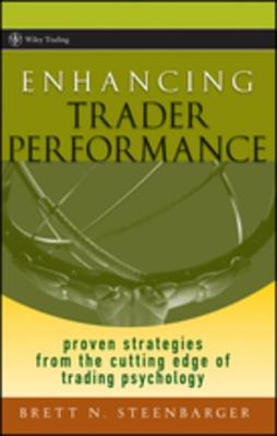 Enhancing Trader Performance: Proven Strategies from the Cutting Edge of Trading Psychology - Steenbarger, Brett N N