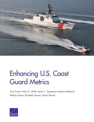 Enhancing U.S. Coast Guard Metrics - Savitz, Scott, and Willis, Henry H, and Davenport, Aaron C