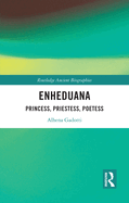 Enheduana: Princess, Priestess, Poetess