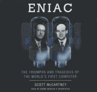 Eniac: The Triumphs and Tragedies of the World's First Computer - McCartney, Scott, and Morgan, Adams (Read by)