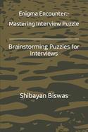 Enigma Encounter: Mastering Interview Puzzle: Brainstorming Puzzles for Interviews