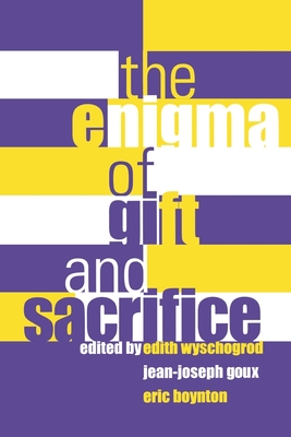 Enigma of Gift and Sacrifice Enigma of Gift and Sacrifice - Wyschogrod, Edith (Editor), and Goux, Jean-Joseph (Editor), and Boynton, Eric (Editor)