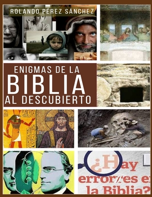 Enigmas de la Biblia al descubierto: Varios estudios apolog?ticos sobre algunos de temas de mayor controversia entre los creyentes - Lantigua Corrales, Yunaisy (Editor), and P?rez Snchez, Rolando