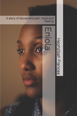 Eniola: A story of abuse and pain, hope and healing - Frances, Hephzibah