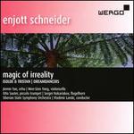 Enjott Schneider: Magic of Irreality; Isolde & Tristan; Dreamdancers