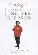 Enjoy! a Celebration of Jennifer Paterson: A Tribute to a Fat Lady by Her Friends