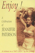 Enjoy!: A Celebration of Jennifer Paterson -Tribute to a Fat Lady by Her Friends