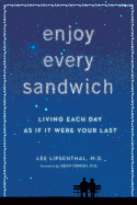 Enjoy Every Sandwich: Living Each Day as If It Were Your Last