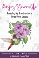 Enjoy Your Life: Pursuing My Grandmother's Three Word Legacy