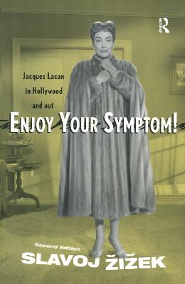 Enjoy Your Symptom!: Jacques Lacan in Hollywood and Out - Zizek, Slavoj