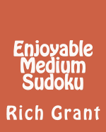 Enjoyable Medium Sudoku: A Collection of Large Print Sudoku Puzzles