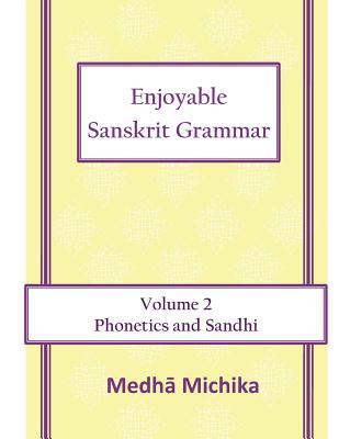 Enjoyable Sanskrit Grammar Volume 2 Phonetics & Sandhi - Michika, Medha