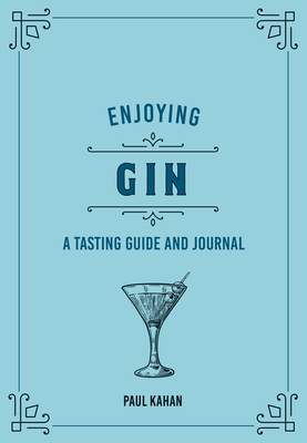 Enjoying Gin: A Tasting Guide and Journal - Kahan, Paul