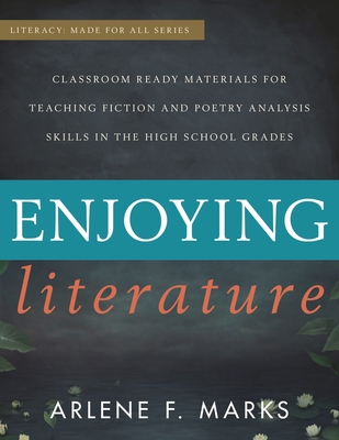 Enjoying Literature: Classroom Ready Materials for Teaching Fiction and Poetry Analysis Skills in the High School Grades - Marks, Arlene F