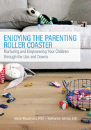 Enjoying the Parenting Roller Coaster: Nurturing and Empowering Your Children Through the Ups and Downs