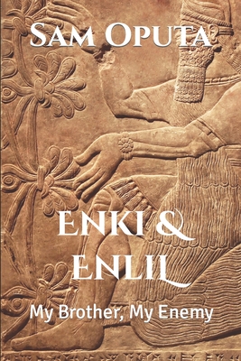 Enki & Enlil: My Brother, My Enemy - Oputa, Sam